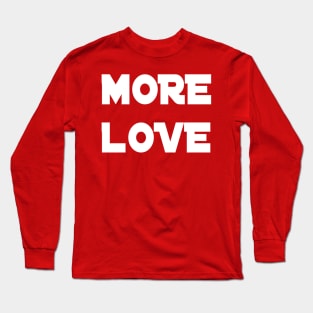 more love Long Sleeve T-Shirt